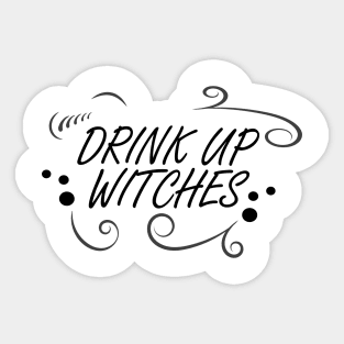 WITCHCRAFT WICCA DESIGN: DRINK UP WITCHES Sticker